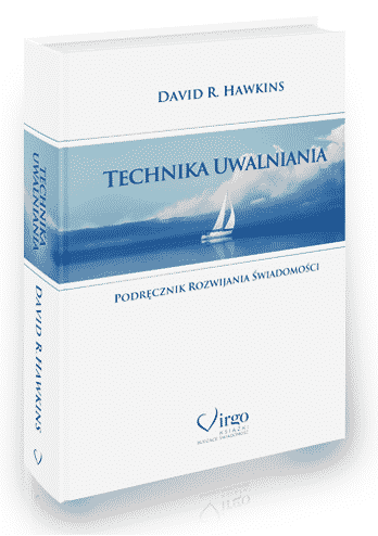 Technika Uwalniania – podręcznik rozwijania świadomości Davida R. Hawkinsa